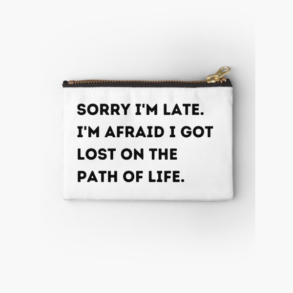 Item preview, Sorry Im Late. Im Afraid I Got Lost On The Path of Life. designed and sold by Aaviel.