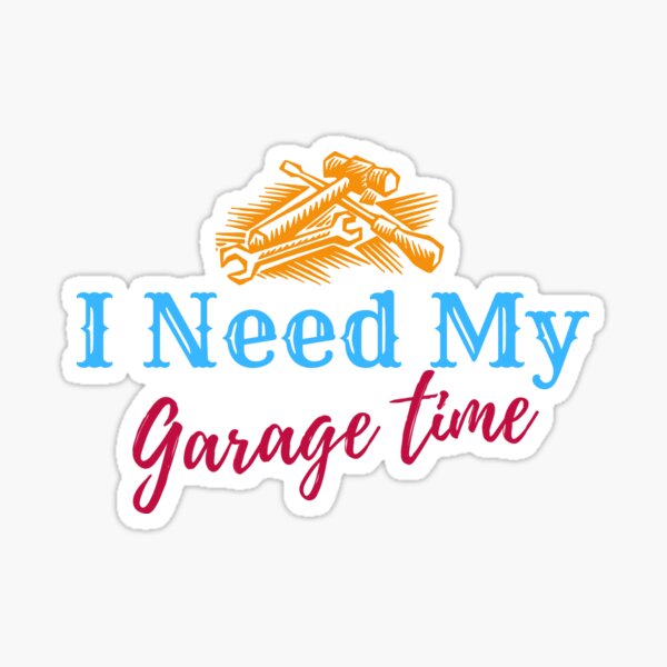 Item preview, I Need My Garage Time designed and sold by Dynamic-Design.