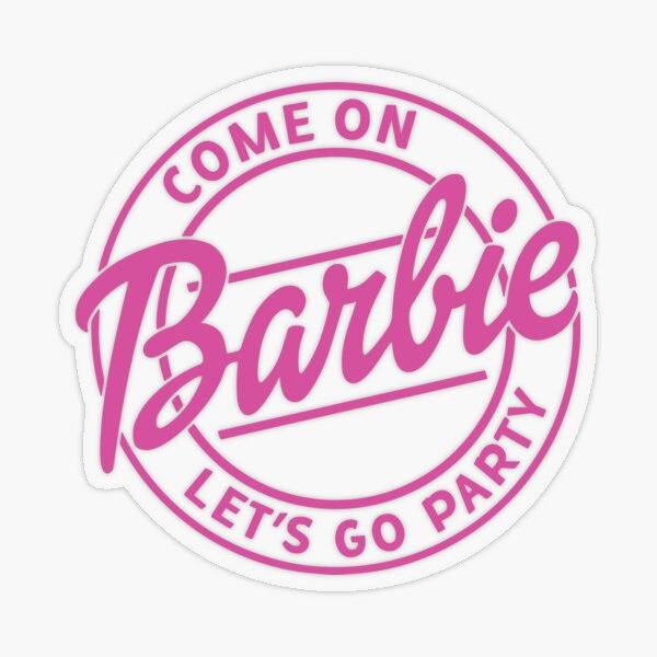 Come on barbie lets go party Transparent Sticker.