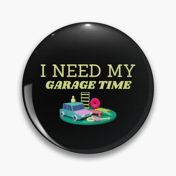Item preview, I Need My Garage Time designed and sold by Gmaish.