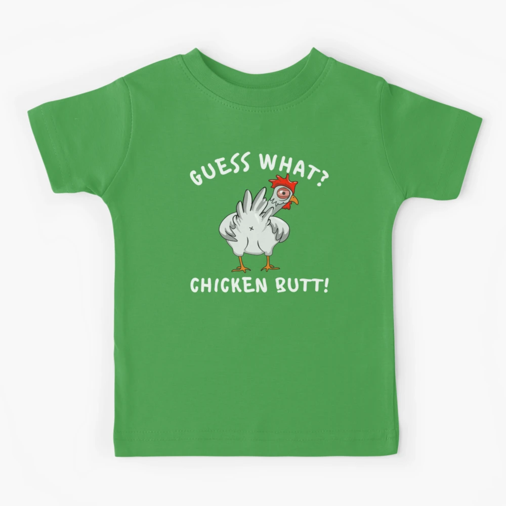 Guess what chicken butt kids clearance shirt