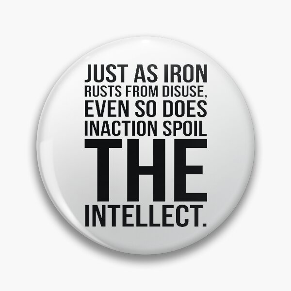 Item preview, Just As Iron Ruts From Disuse Even So Does Inaction Spoil The Intellect. designed and sold by GoodVibesWX9.