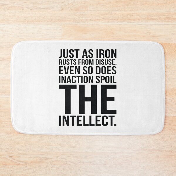 Item preview, Just As Iron Ruts From Disuse Even So Does Inaction Spoil The Intellect. designed and sold by GoodVibesWX9.