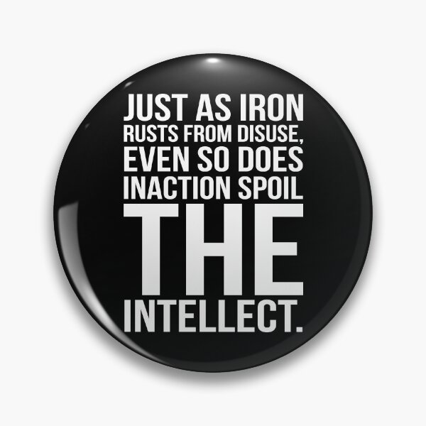 Item preview, Just As Iron Ruts From Disuse Even So Does Inaction Spoil The Intellect. designed and sold by GoodVibesWX9.