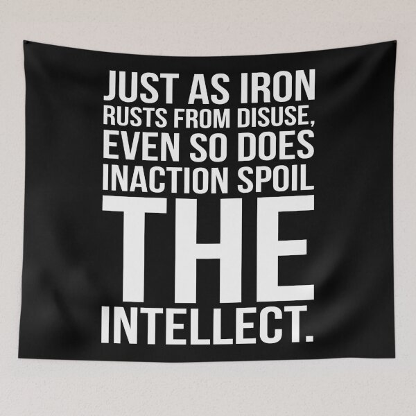 Item preview, Just As Iron Ruts From Disuse Even So Does Inaction Spoil The Intellect. designed and sold by GoodVibesWX9.