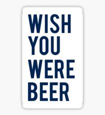 WISH YOU WERE BEER Sticker
