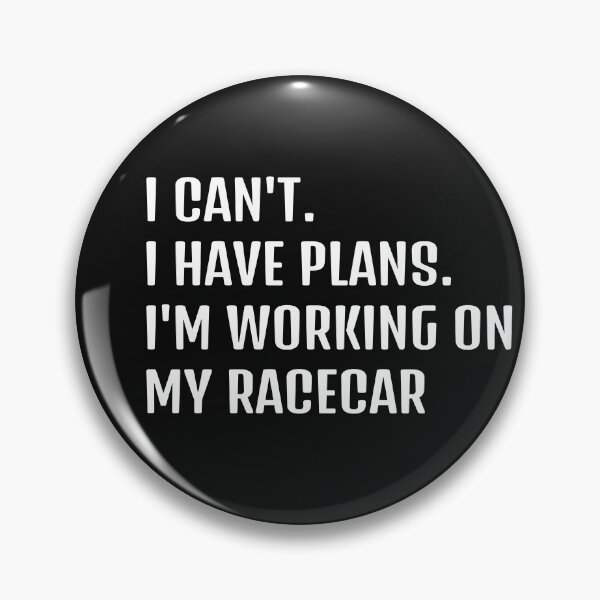Item preview, I CAN'T I HAVE PLANS I'M WORKING ON MY RACECAR designed and sold by HumanwreckageRB.