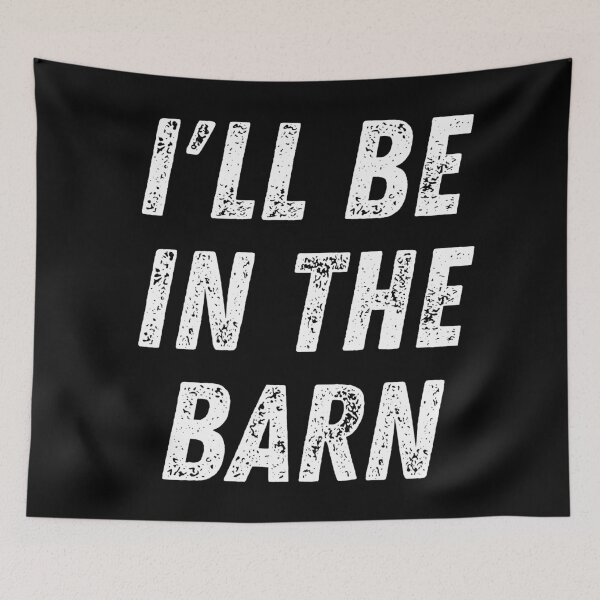 Item preview, I'll Be In The Barn. Text Only Design. White Capitals. Distressed designed and sold by JellyBeenzz.