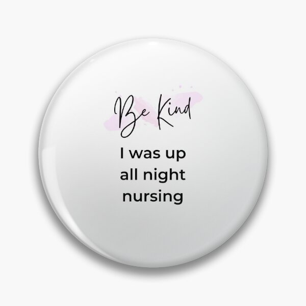 Item preview, Be Kind - I was up all night nursing designed and sold by HappyHumanPacif.