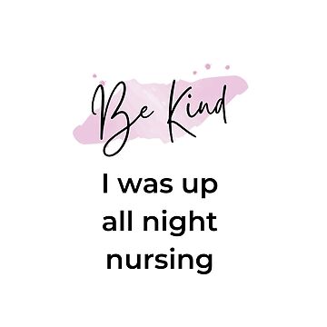 Artwork thumbnail, Be Kind - I was up all night nursing by HappyHumanPacif