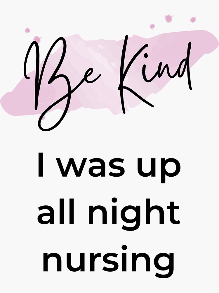 Thumbnail 3 of 3, Sticker, Be Kind - I was up all night nursing designed and sold by HappyHumanPacif.