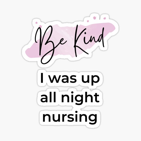 Be Kind - I was up all night nursing Sticker