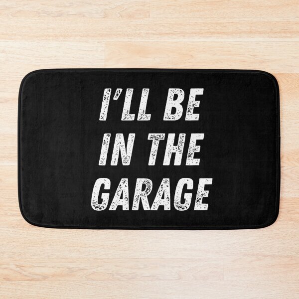 Item preview, I'll Be In The Garage. Text Only Design. White Capitals. Distressed designed and sold by JellyBeenzz.