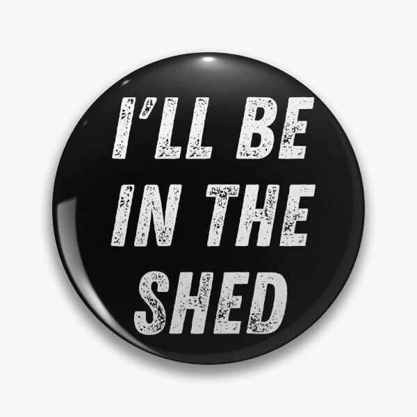 Item preview, I'll Be In The Shed. Text Only Design. White Capitals. Distressed designed and sold by JellyBeenzz.