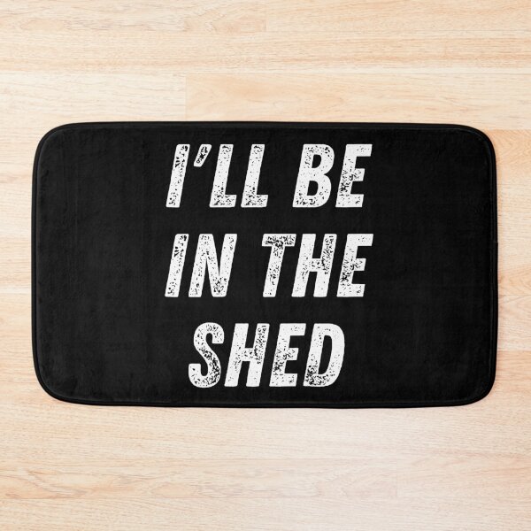 Item preview, I'll Be In The Shed. Text Only Design. White Capitals. Distressed designed and sold by JellyBeenzz.