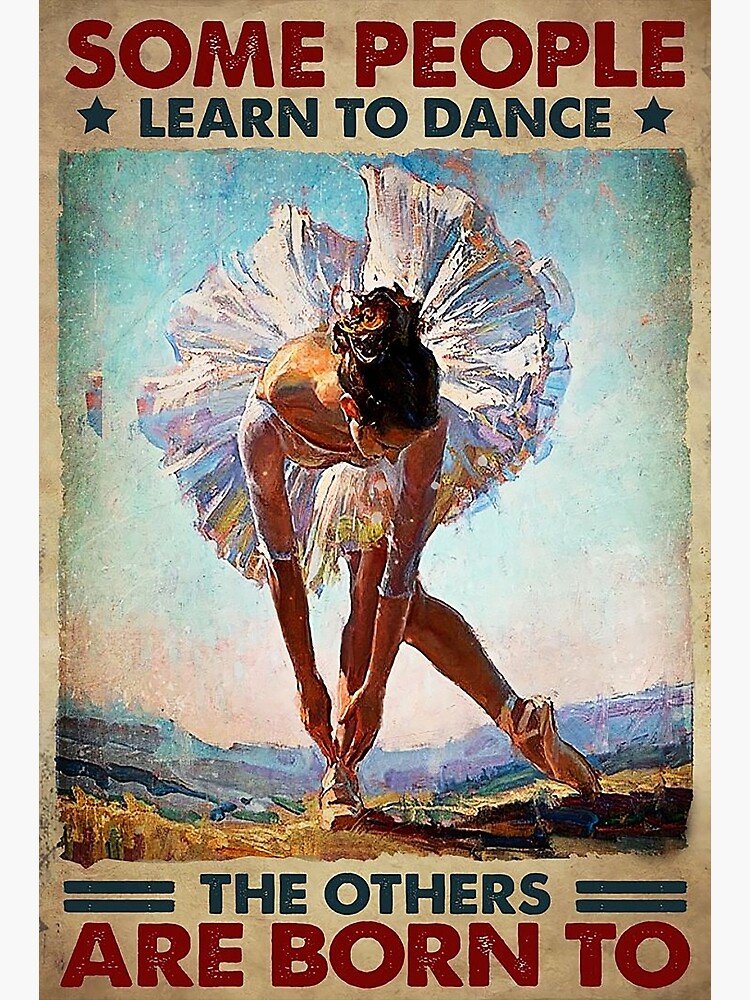 Disover Ballet - Some People Learn To Dance Premium Matte Vertical Poster