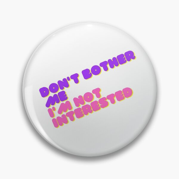 Item preview, Don't bother me, I'm not interested designed and sold by DWeyers.