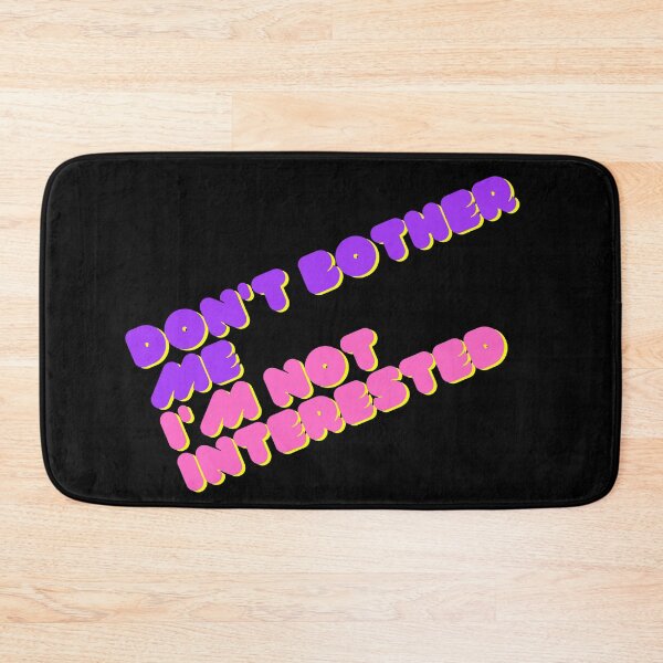 Item preview, Don't bother me, I'm not interested designed and sold by DWeyers.