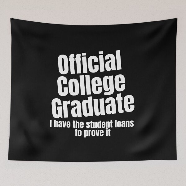 Item preview, Official College Graduate I Have the Student Loans to Prove It designed and sold by SunfullyYours.