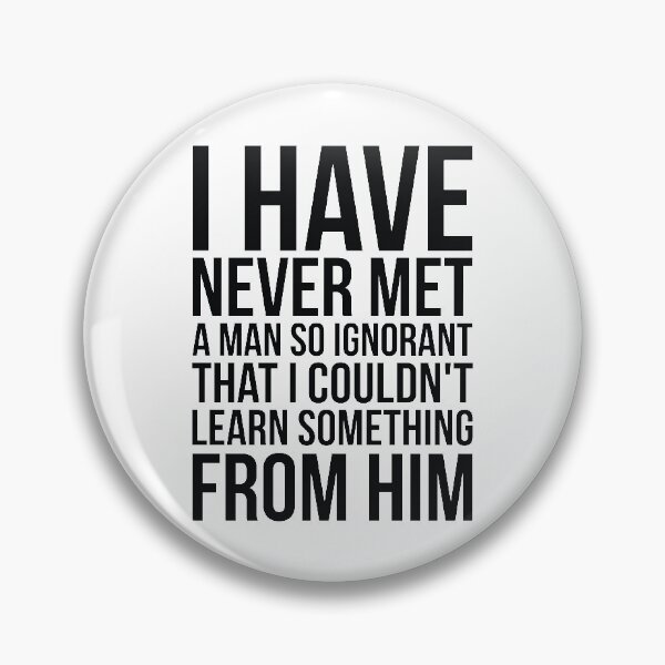 Item preview, I Have Never Met A Man So Ignorant That I Couldn't Learn Something From Him designed and sold by FiveNiches.