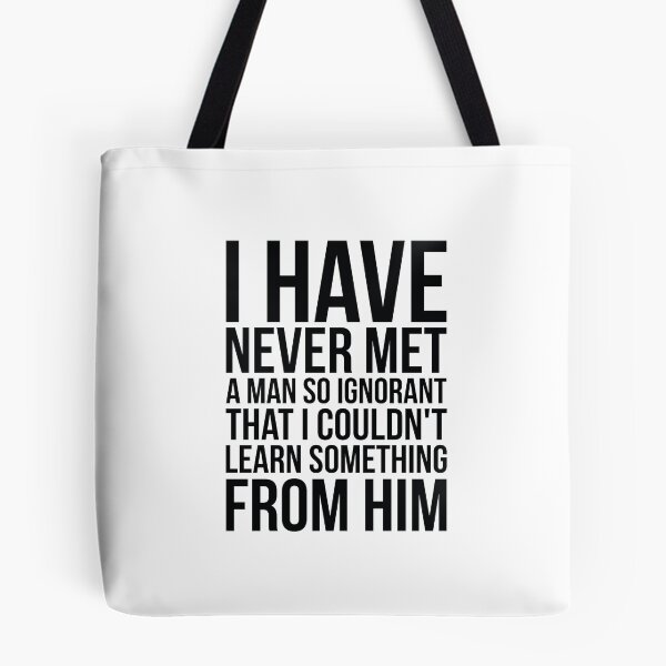 Item preview, I Have Never Met A Man So Ignorant That I Couldn't Learn Something From Him designed and sold by FiveNiches.