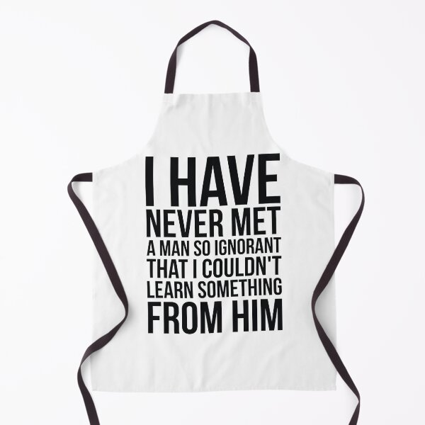 Item preview, I Have Never Met A Man So Ignorant That I Couldn't Learn Something From Him designed and sold by FiveNiches.