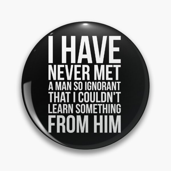 Item preview, I Have Never Met A Man So Ignorant That I Couldn't Learn Something From Him designed and sold by FiveNiches.