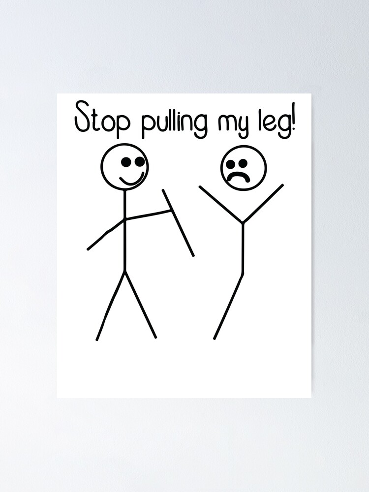  Stop Pulling My Leg Pun Slogan Funny White Shirt Poster For Sale By 