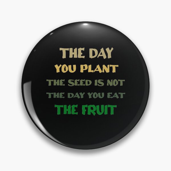 Item preview, The day you plant the seed is not the day you eat the fruit designed and sold by Hoffman-Design.
