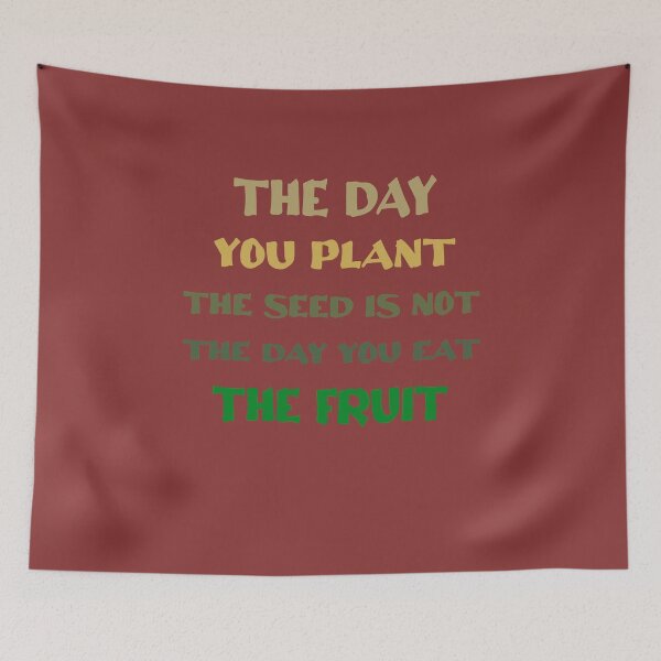 Item preview, The day you plant the seed is not the day you eat the fruit designed and sold by Hoffman-Design.