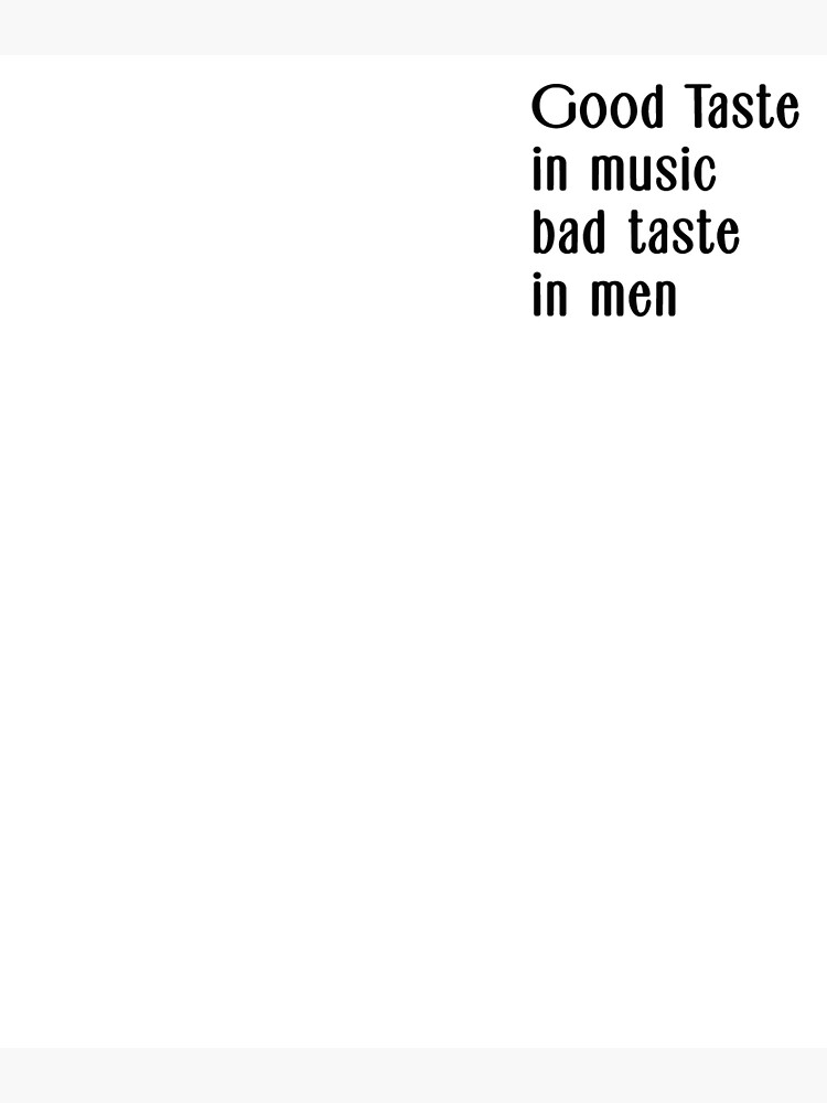 "Good Taste in Music Bad Taste in Men" Poster for Sale by aubb7 Redbubble