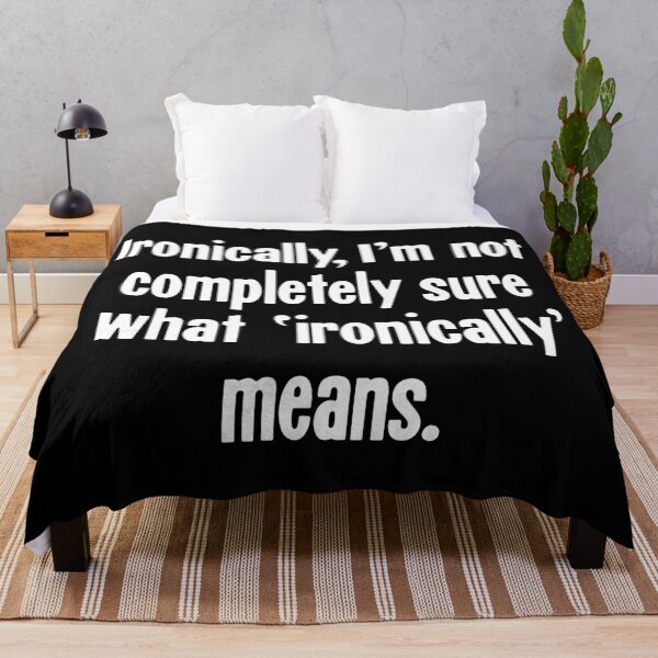 Item preview, Ironically, I'm Not Completely Sure What 'Ironically' Means designed and sold by Good-Looking Corpse.