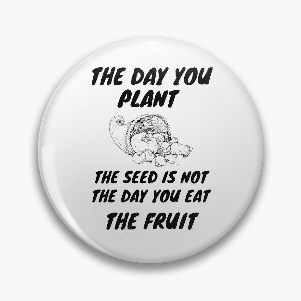 Item preview, The day you plant the seed is not the day you eat the fruit designed and sold by Hoffman-Design.
