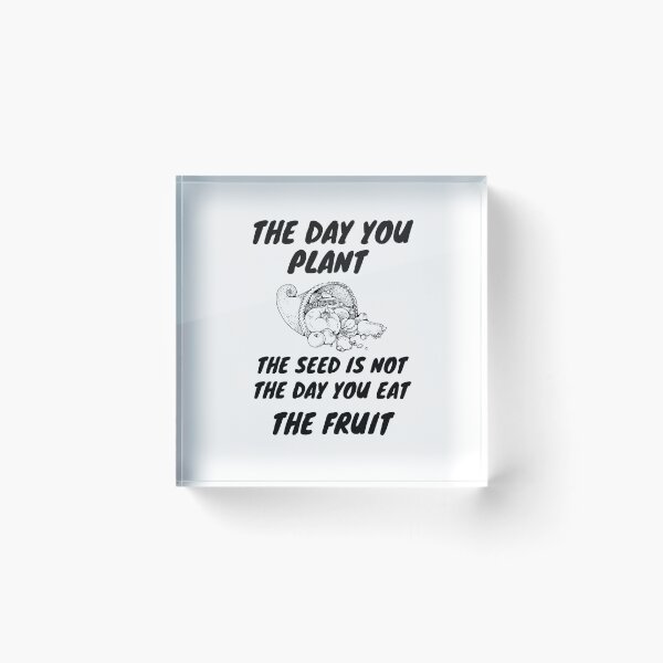 Item preview, The day you plant the seed is not the day you eat the fruit designed and sold by Hoffman-Design.