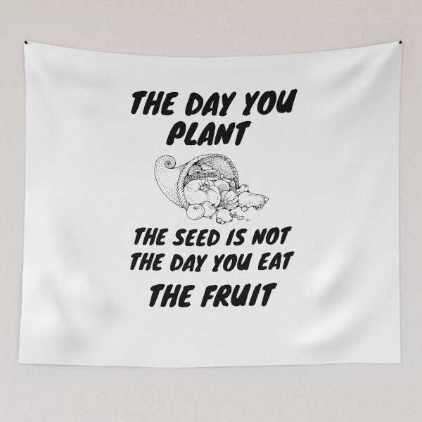 Item preview, The day you plant the seed is not the day you eat the fruit designed and sold by Hoffman-Design.
