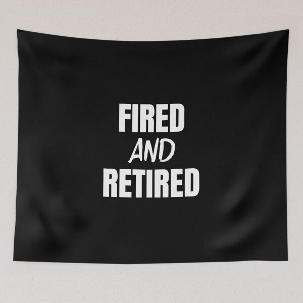 Item preview, Fired and Retired - FIRE movement- white text on black designed and sold by katiekendall.