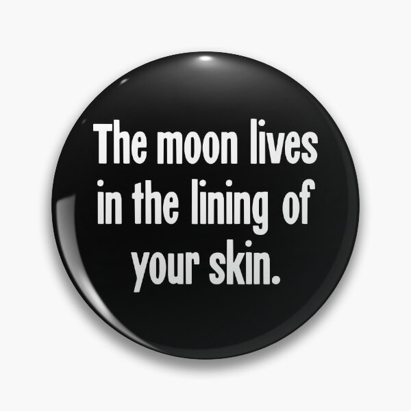 Item preview, The Moon Lives In the Lining Of Your Skin designed and sold by Good-Looking Corpse.