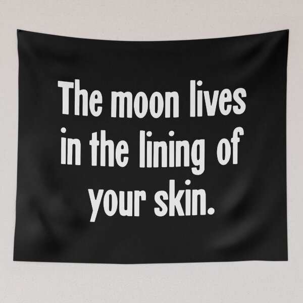 Item preview, The Moon Lives In the Lining Of Your Skin designed and sold by Good-Looking Corpse.