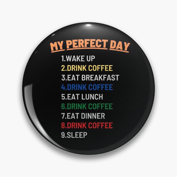 Item preview, My Perfect Day (Coffee), Funny Coffee designed and sold by KashifMohiuddin.
