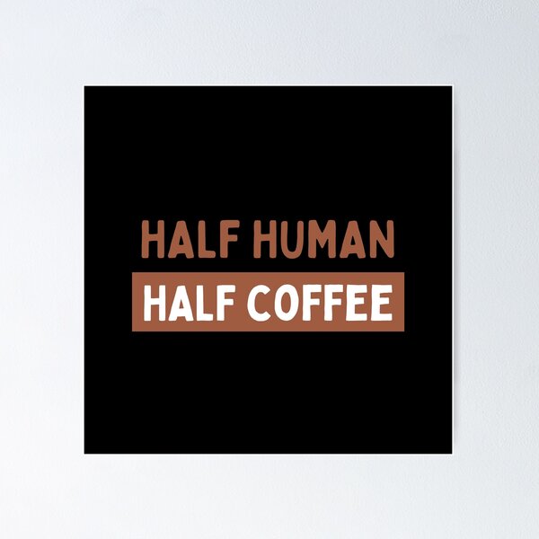 Item preview,  Half Human Half Coffee designed and sold by Kriti Rastogi.