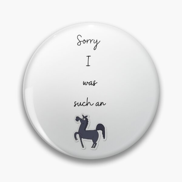 Item preview, Sorry I was such an... asshorse designed and sold by dabluelady.