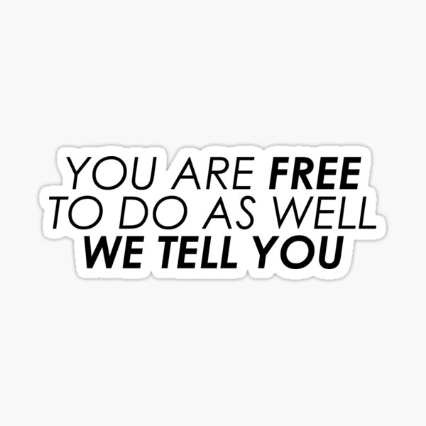 you-are-free-to-do-as-well-tell-you-sticker-for-sale-by-creativeteam