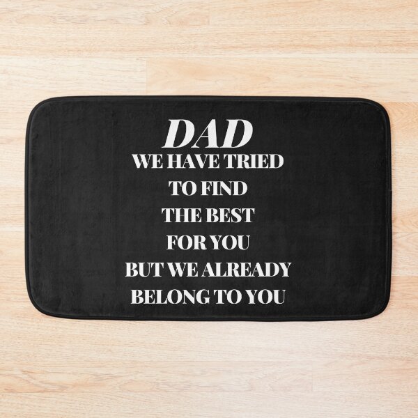 Item preview,  dad we have tried to find the best for you but we already belong to you designed and sold by nevertheless-.