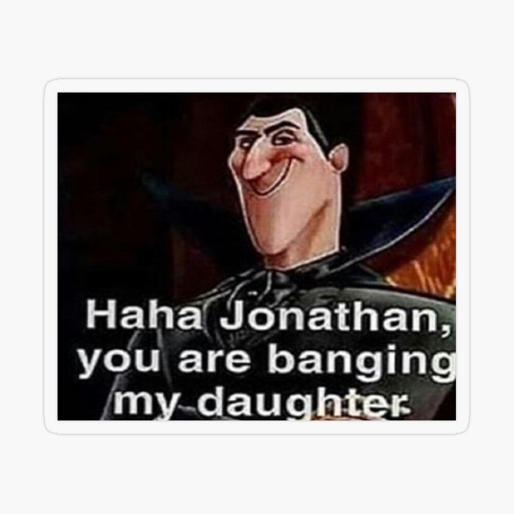 Haha jonathan you are my daughter