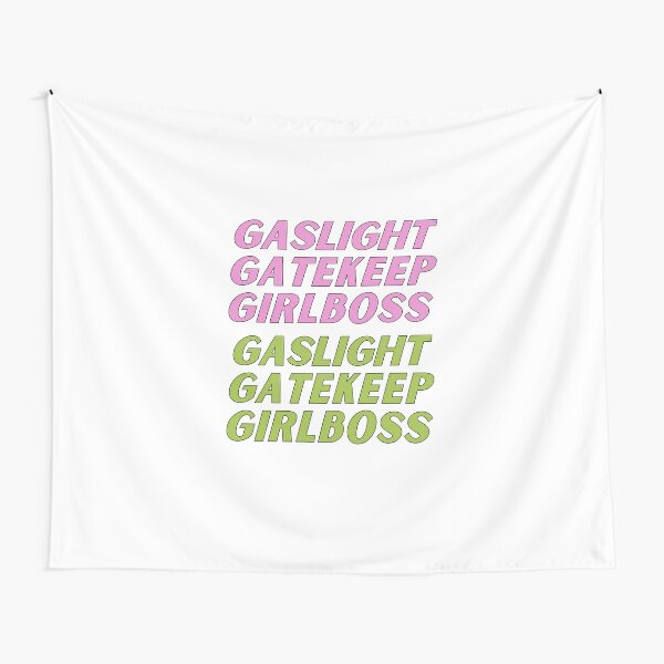 gaslight girlboss gatekeeper