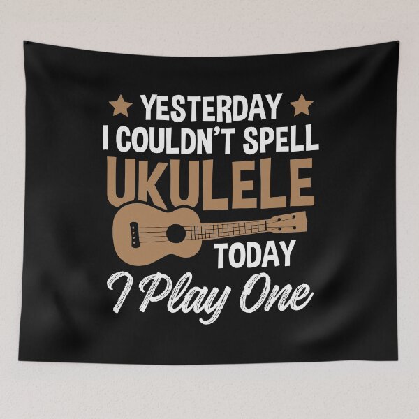 Item preview, Yesterday I Couldn't Spell Ukulele - Today I Play One designed and sold by SuperStuffStore.