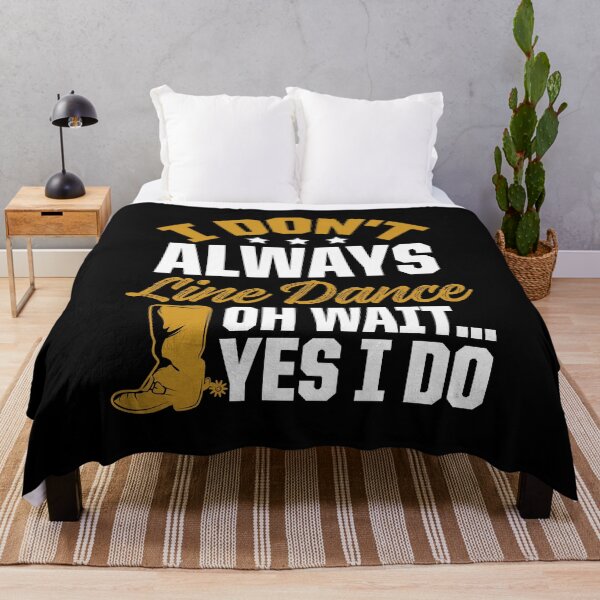 Item preview, I Don't Always Line Dance Oh Wait ... Yes I Do designed and sold by SuperStuffStore.