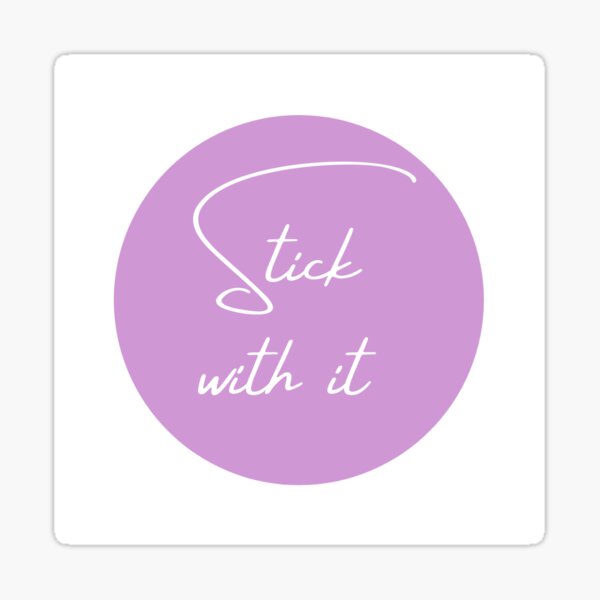 Her Time Ro "Stick with it" Sticker