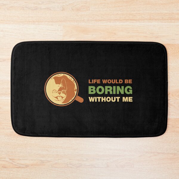 Item preview, Life Would Be Boring Without Me designed and sold by Anzarr.
