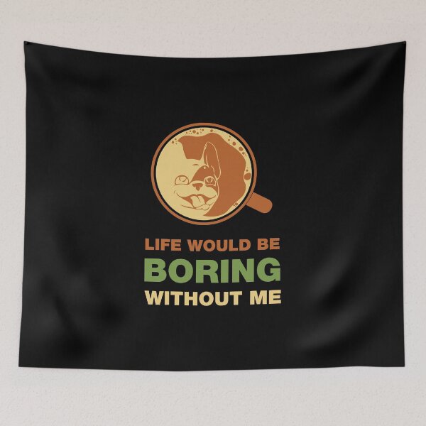 Item preview, Life Would Be Boring Without Me designed and sold by Anzarr.